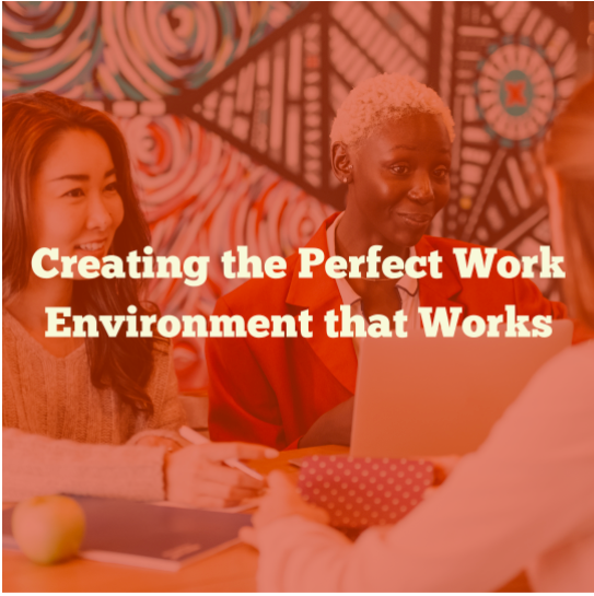 Creating the Perfect Work Environment that Works