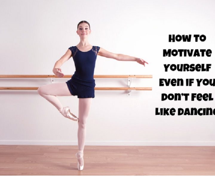 8 Motivational Tips For Days When You Don’t Feel Like Dancing